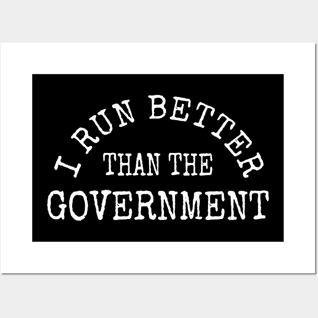 I run better than the Government | Funny political pun gift Wall Art by MerchMadness